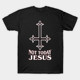 Not Today Jesus - Inverted Cross T-Shirt